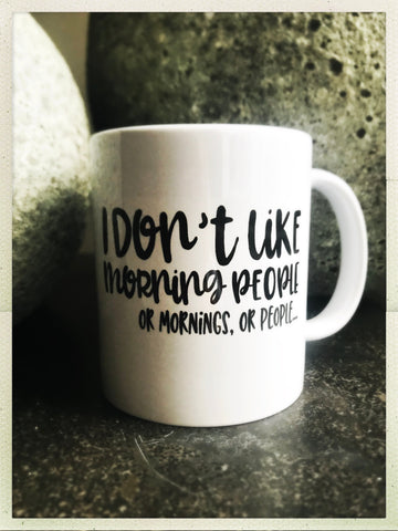 I Don’t Like Morning People. Or Mornings. Or People mug