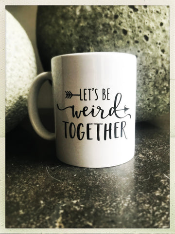 Let’s Be Weird Together mug